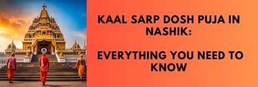 Kaal Sarp Dosh Puja in Nashik: Everything You Need to Know