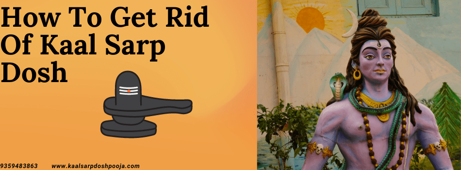 How to Get Rid of Kaal Sarp Dosh: Comprehensive Guide and Remedies