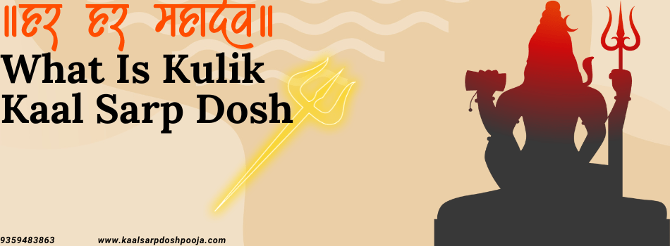 Understanding Kulik Kaal Sarp Dosh: Causes, Symptoms, and Remedies