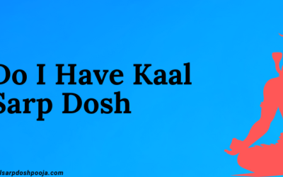 Understanding Do I have Kaal Sarp Dosh: Causes, Symptoms, and Remedies  