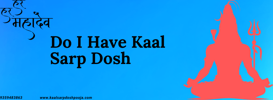 Understanding Do I have Kaal Sarp Dosh: Causes, Symptoms, and Remedies  