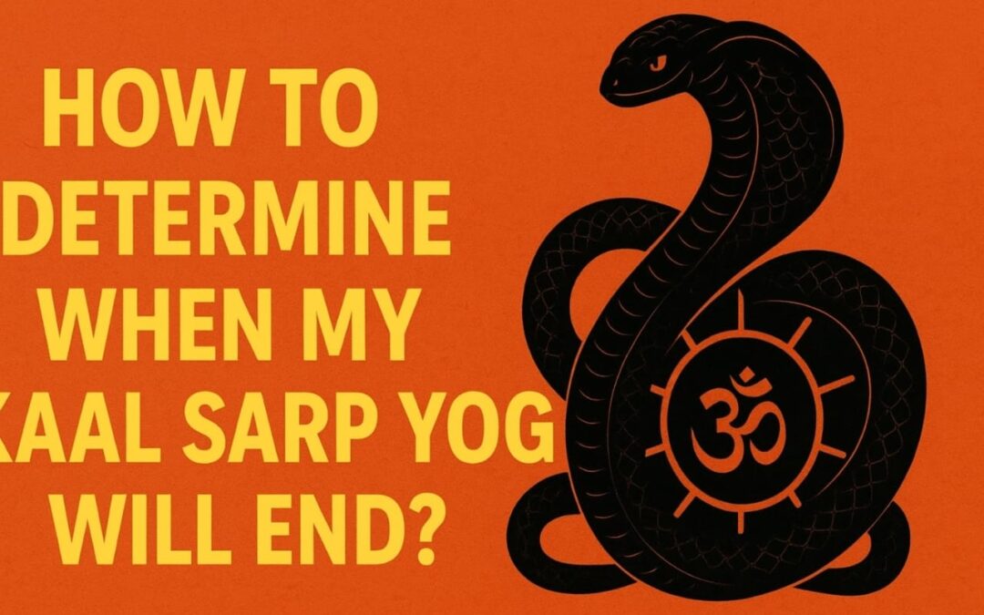  How to determine when my kaal sarp yog will end?