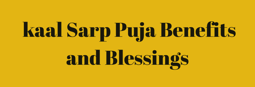 kaal Sarp Puja Benefits and Blessings