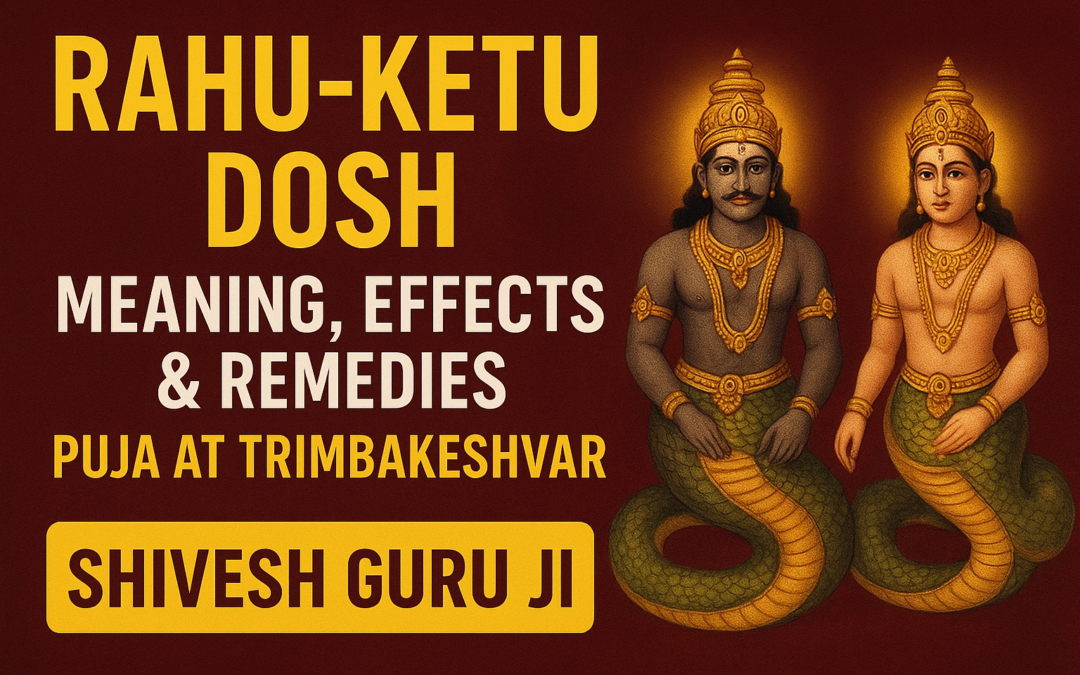 Rahu-Ketu Dosh: Meaning, Effects & Powerful Remedies